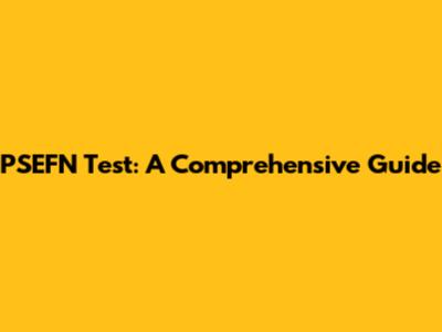 PSEFN Test: A Comprehensive Guide