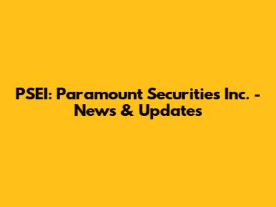 PSEI: Paramount Securities Inc. - News & Updates
