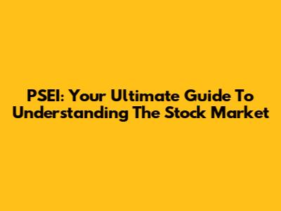 PSEI: Your Ultimate Guide To Understanding The Stock Market