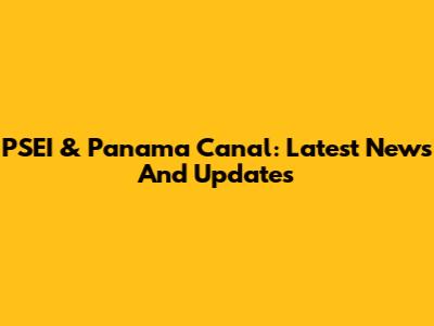 PSEI & Panama Canal: Latest News And Updates