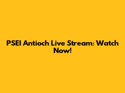 PSEI Antioch Live Stream: Watch Now!