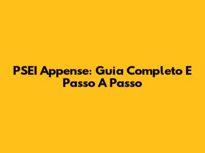 PSEI Appense: Guia Completo E Passo A Passo