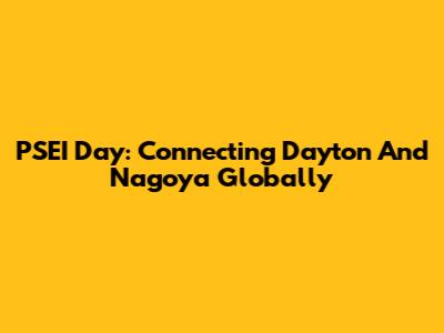 PSEI Day: Connecting Dayton And Nagoya Globally