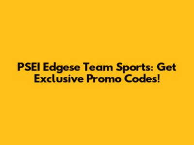 PSEI Edgese Team Sports: Get Exclusive Promo Codes!