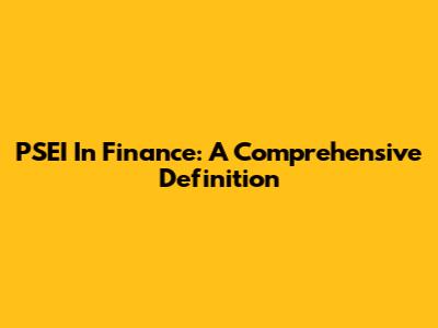 PSEI In Finance: A Comprehensive Definition
