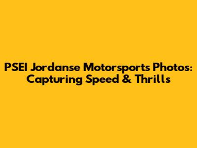 PSEI Jordanse Motorsports Photos: Capturing Speed & Thrills