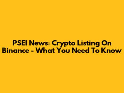 PSEI News: Crypto Listing On Binance - What You Need To Know