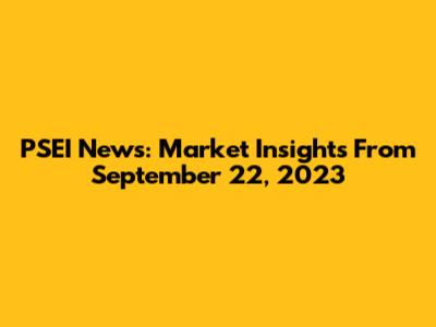 PSEI News: Market Insights From September 22, 2023