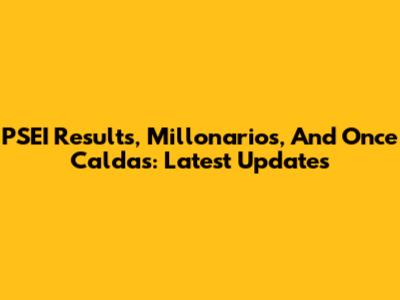 PSEI Results, Millonarios, And Once Caldas: Latest Updates
