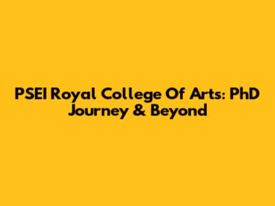 PSEI Royal College Of Arts: PhD Journey & Beyond