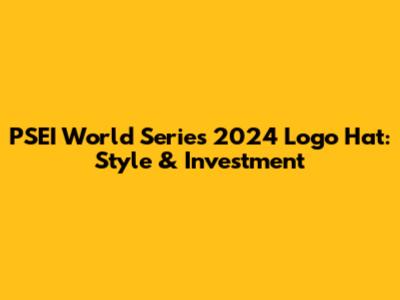 PSEI World Series 2024 Logo Hat: Style & Investment
