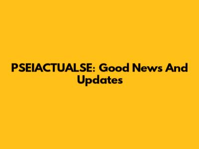 PSEIACTUALSE: Good News And Updates