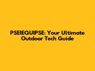 PSEIEQUIPSE: Your Ultimate Outdoor Tech Guide