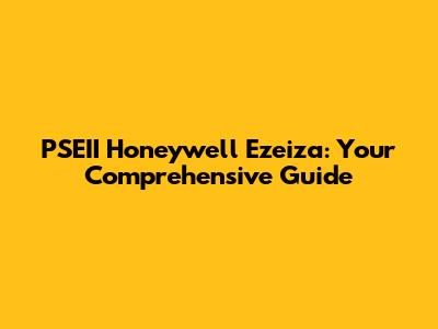 PSEII Honeywell Ezeiza: Your Comprehensive Guide