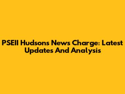 PSEII Hudson's News Charge: Latest Updates And Analysis