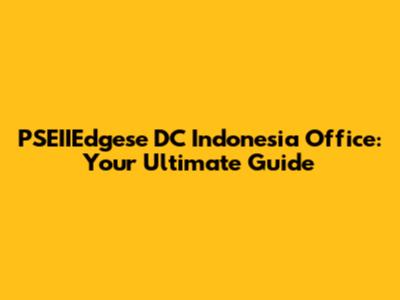 PSEIIEdgese DC Indonesia Office: Your Ultimate Guide