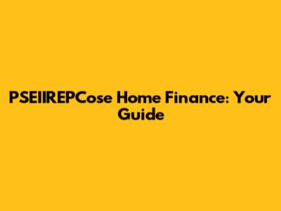 PSEIIREPCose Home Finance: Your Guide