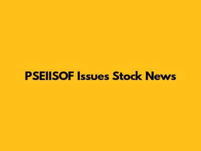 PSEIISOF Issues Stock News