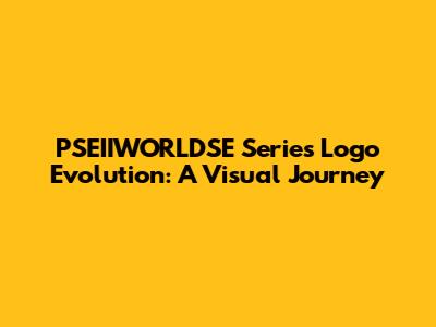 PSEIIWORLDSE Series Logo Evolution: A Visual Journey