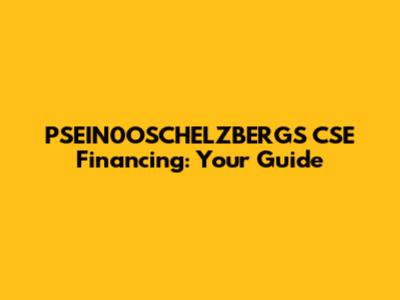 PSEIN0OSCHELZBERGS CSE Financing: Your Guide