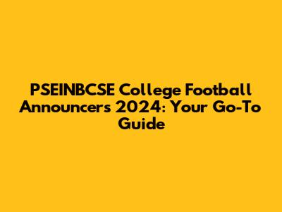 PSEINBCSE College Football Announcers 2024: Your Go-To Guide