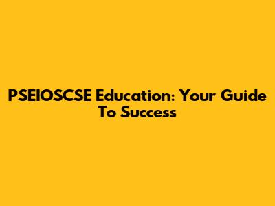 PSEIOSCSE Education: Your Guide To Success