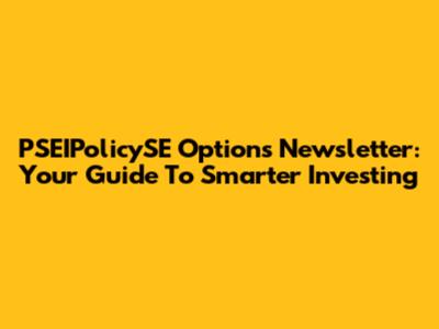 PSEIPolicySE Options Newsletter: Your Guide To Smarter Investing