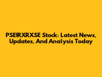 PSEIRXRXSE Stock: Latest News, Updates, And Analysis Today