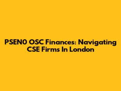 PSEN0 OSC Finances: Navigating CSE Firms In London