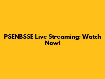 PSENBSSE Live Streaming: Watch Now!