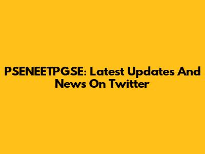 PSENEETPGSE: Latest Updates And News On Twitter