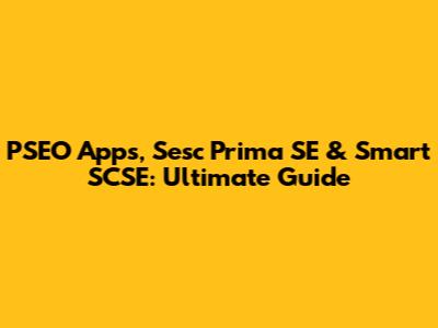 PSEO Apps, Sesc Prima SE & Smart SCSE: Ultimate Guide
