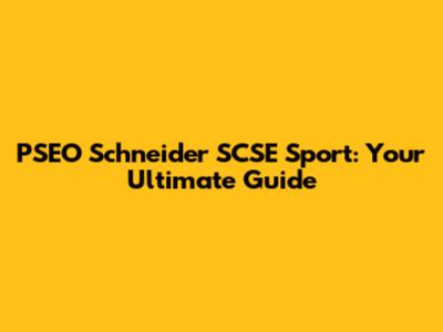 PSEO Schneider SCSE Sport: Your Ultimate Guide