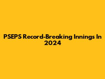 PSEPS Record-Breaking Innings In 2024