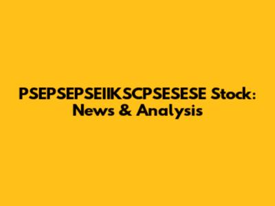 PSEPSEPSEIIKSCPSESESE Stock: News & Analysis