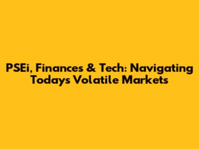 PSEi, Finances & Tech: Navigating Today's Volatile Markets