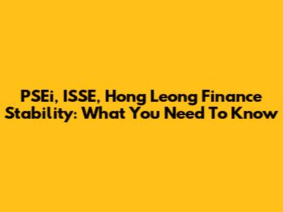 PSEi, ISSE, Hong Leong Finance Stability: What You Need To Know