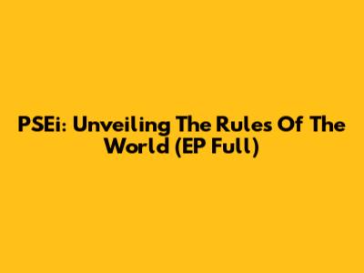 PSEi: Unveiling The Rules Of The World (EP Full)