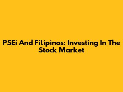 PSEi And Filipinos: Investing In The Stock Market