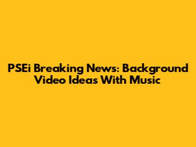 PSEi Breaking News: Background Video Ideas With Music