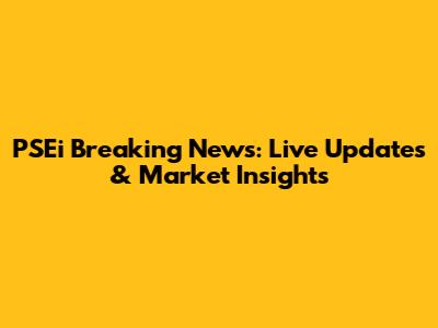 PSEi Breaking News: Live Updates & Market Insights