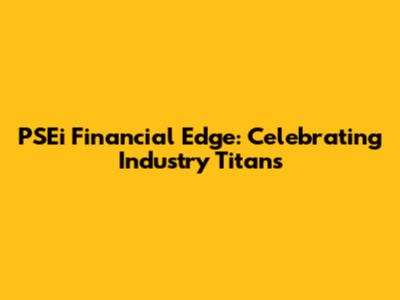 PSEi Financial Edge: Celebrating Industry Titans