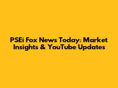 PSEi Fox News Today: Market Insights & YouTube Updates