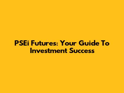 PSEi Futures: Your Guide To Investment Success