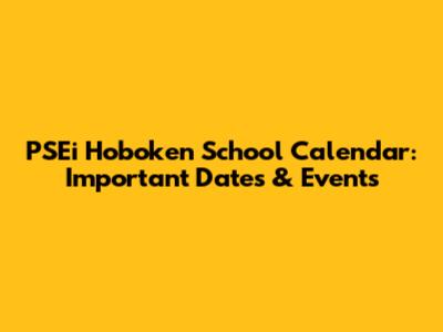 PSEi Hoboken School Calendar: Important Dates & Events