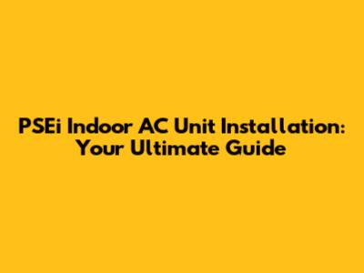 PSEi Indoor AC Unit Installation: Your Ultimate Guide