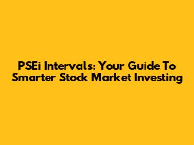 PSEi Intervals: Your Guide To Smarter Stock Market Investing