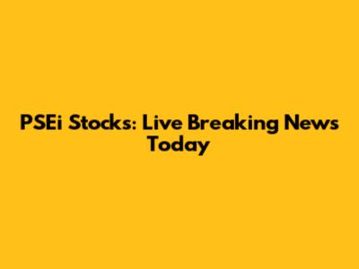 PSEi Stocks: Live Breaking News Today