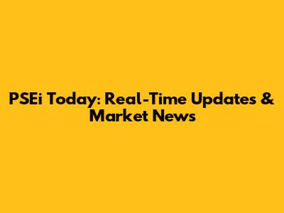 PSEi Today: Real-Time Updates & Market News