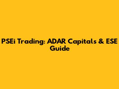 PSEi Trading: ADAR Capitals & ESE Guide